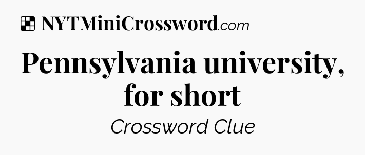 Solution: Pennsylvania university, for short - NYT Crossword