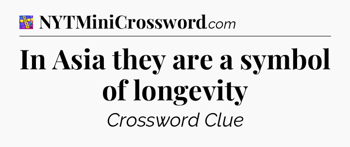 In Asia they are a symbol of longevity Codycross