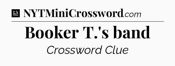 Booker T.'s band - LA Times Crossword