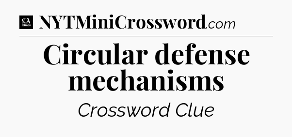 Circular defense mechanisms - LA Times Crossword