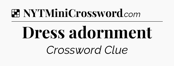 Solution: Dress adornment - NYT Crossword