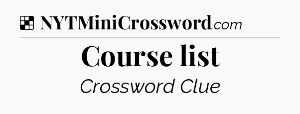 Solution: Course list - NYT Crossword