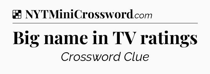 Solution: Big name in TV ratings - NYT Crossword