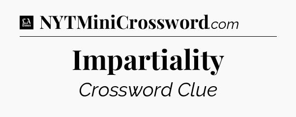 Impartiality - LA Times Crossword