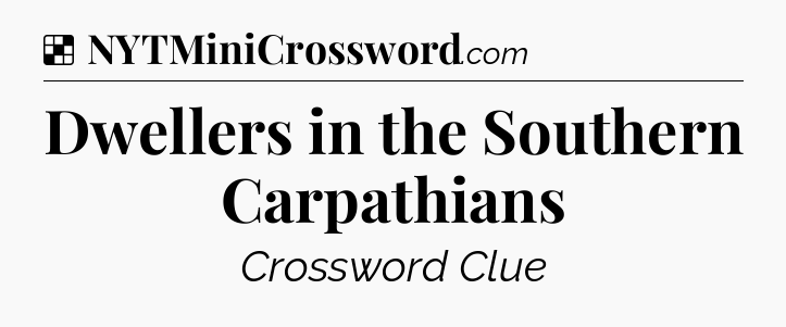 Solution: Dwellers in the Southern Carpathians - NYT Crossword