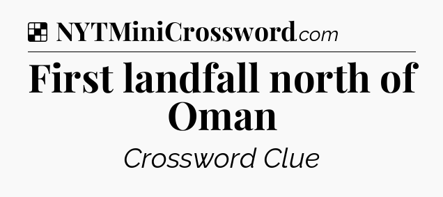 Solution: First landfall north of Oman - NYT Crossword