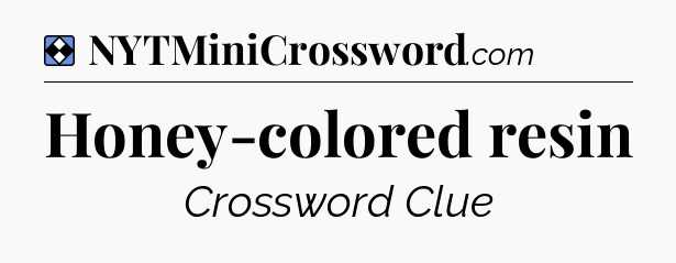 Solution: Honey-colored resin - NYT Mini Crossword