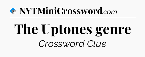 The Uptones genre Crossword Clue