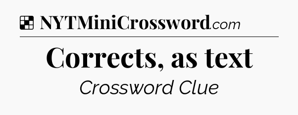 Solution: Corrects, as text - NYT Crossword