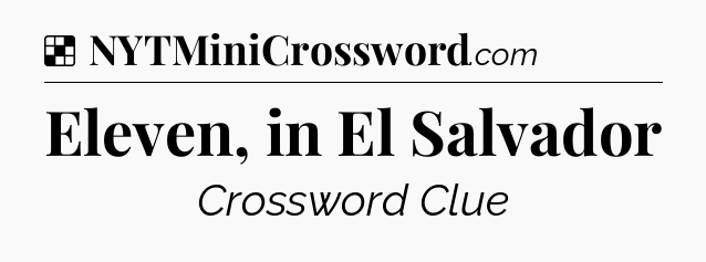 Solution: Eleven, in El Salvador - NYT Crossword