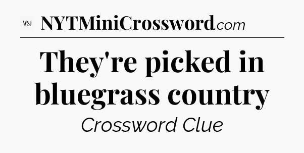 They're picked in bluegrass country - WSJ Crossword
