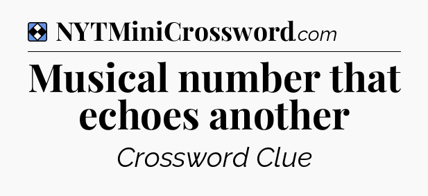 Solution: Musical number that echoes another - NYT Mini Crossword