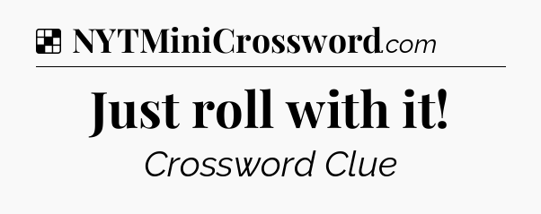Solution: Just roll with it - NYT Crossword
