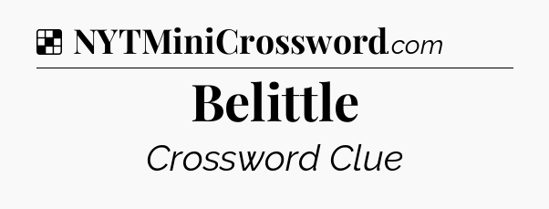 Solution: Belittle - NYT Crossword