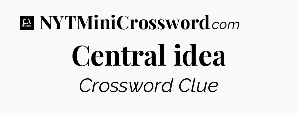 Central idea - LA Times Crossword