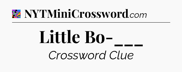 Little Bo-___ Crossword Clue