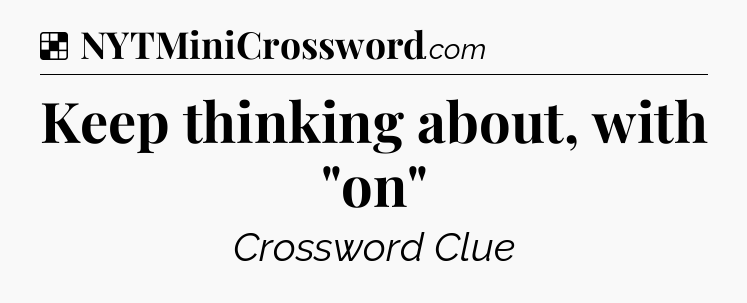 Solution: Keep thinking about, with 