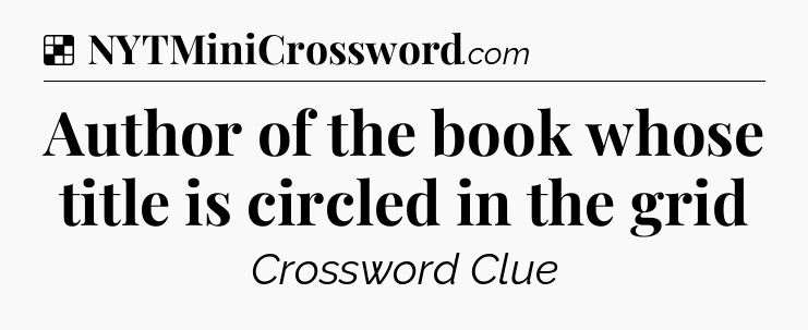 Solution: Author of the book whose title is circled in the grid - NYT Crossword
