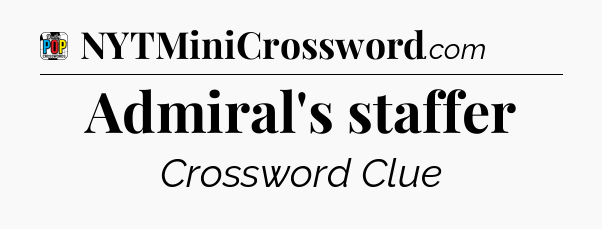 Admiral's staffer Crossword Clue