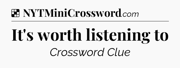 Solution: It's worth listening to - NYT Crossword