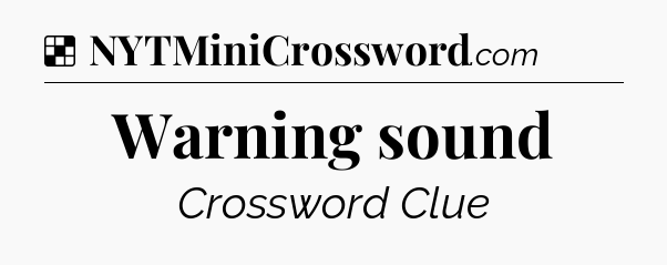 Solution: Warning sound - NYT Crossword