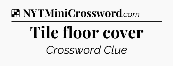 Solution: Tile floor cover - NYT Crossword