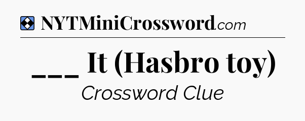 Solution: ___ It (Hasbro toy) - NYT Mini Crossword