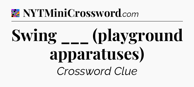 Swing ___ (playground apparatuses) Crossword Clue