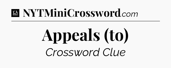 Appeals (to) - LA Times Crossword