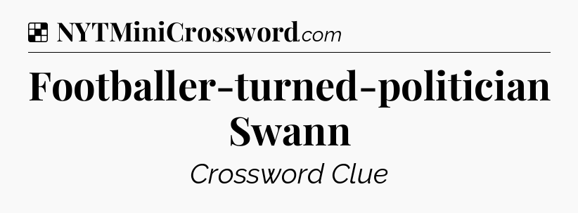 Solution: Footballer-turned-politician Swann - NYT Crossword