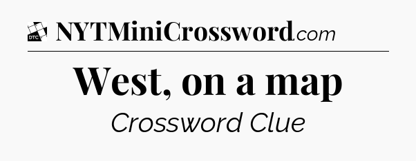 West, on a map - Daily Themed Classic Crossword