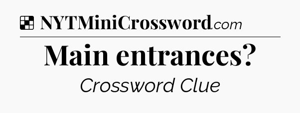 Solution: Main entrances - NYT Crossword