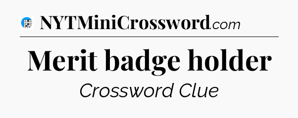 Merit badge holder Crossword Clue