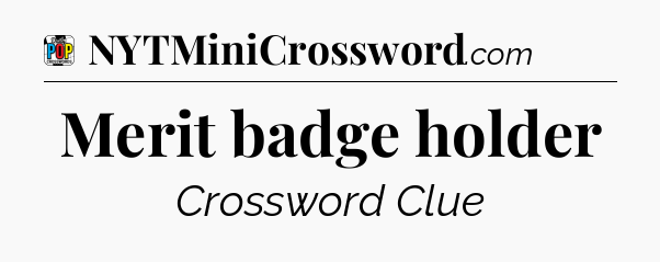 Merit badge holder Crossword Clue