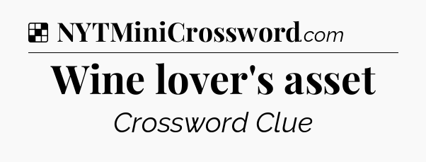 Solution: Wine lover's asset - NYT Crossword