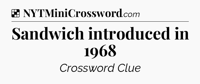 Solution: Sandwich introduced in 1968 - NYT Crossword