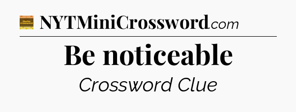 Be noticeable - Eugene Sheffer Crossword