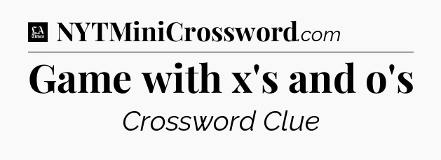 Game with x's and o's - LA Times Crossword