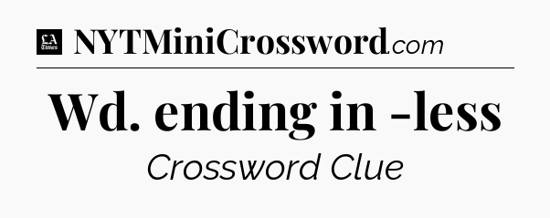Wd. ending in -less - LA Times Crossword