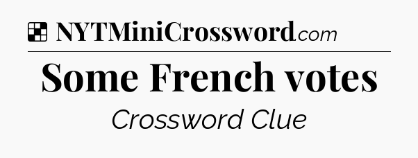 Solution: Some French votes - NYT Crossword