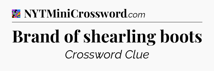 Brand of shearling boots Crossword Clue