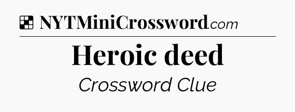 Solution: Heroic deed - NYT Crossword