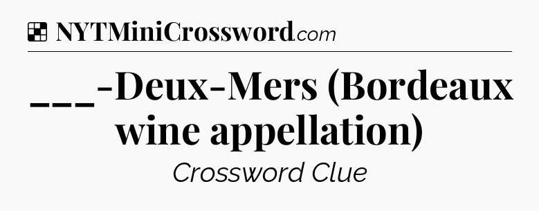 Solution: ___-Deux-Mers (Bordeaux wine appellation) - NYT Crossword