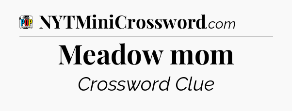 Meadow mom Crossword Clue