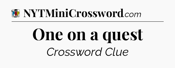 One on a quest Crossword Clue