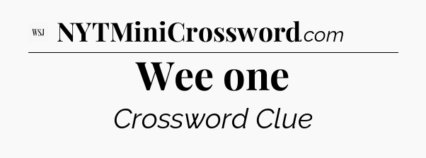 Wee one - WSJ Crossword