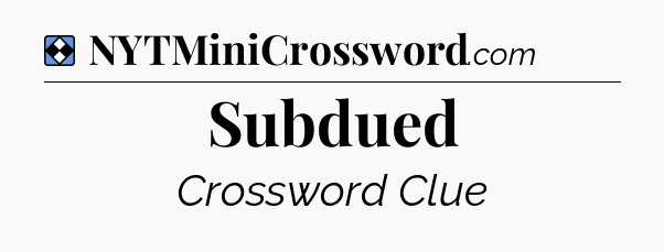 Solution: Subdued - NYT Mini Crossword