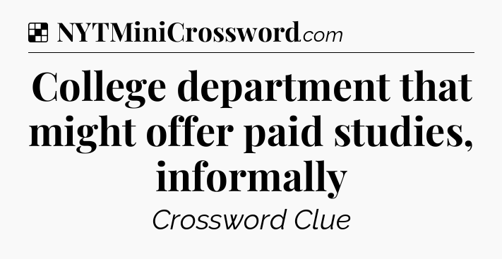 Solution: College department that might offer paid studies, informally - NYT Crossword