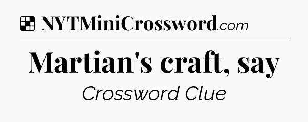 Solution: Martian's craft, say - NYT Crossword