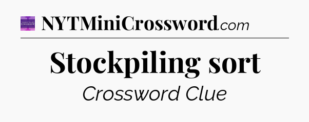Stockpiling sort - Thomas Joseph Crossword